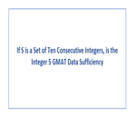 If S is a Set of Ten Consecutive Integers is the Integer 5 GMAT Data Sufficiency